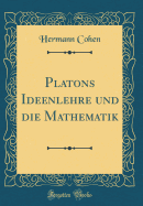 Platons Ideenlehre Und Die Mathematik (Classic Reprint)