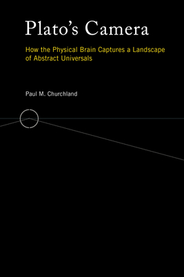 Plato's Camera: How the Physical Brain Captures a Landscape of Abstract Universals - Churchland, Paul M.