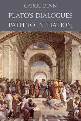 Plato's Dialogues: Path to Initiation - Dunn, Carol