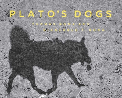 Plato's Dogs - Roma, Thomas, and Roma, Giancarlo (Contributions by)