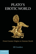 Plato's Erotic World: From Cosmic Origins to Human Death