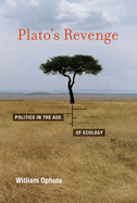 Plato's Revenge: Politics in the Age of Ecology