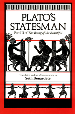 Plato's Statesman: Part III of The Being of the Beautiful - Plato, and Benardete, Seth (Translated by)