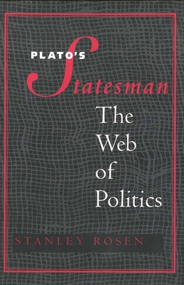 Plato's "Statesman": The Web of Politics - Rosen, Stanley