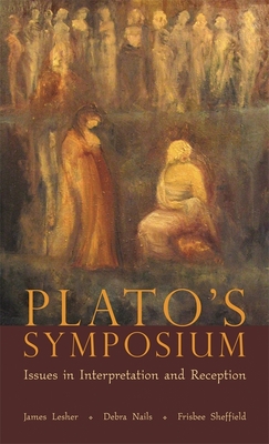 Plato's Symposium: Issues in Interpretation and Reception - Lesher, James H (Editor), and Nails, Debra (Editor), and Sheffield, Frisbee (Editor)