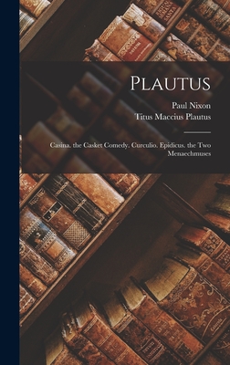 Plautus: Casina. the Casket Comedy. Curculio. Epidicus. the Two Menaechmuses - Plautus, Titus Maccius, and Nixon, Paul