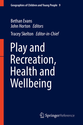 Play and Recreation, Health and Wellbeing - Evans, Bethan (Editor), and Horton, John (Editor), and Skelton, Tracey (Editor)