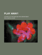 Play Away!: A Story of the Boston Fire Department