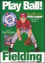 Play Ball! The Authentic Little League Baseball Guide - Basic Fielding - 