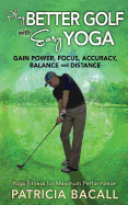 Play Better Golf with Easy Yoga: Yoga Fitness for Maximum Performance