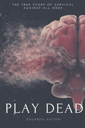 Play Dead: The True Story of Survival Against All Odds