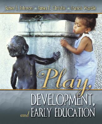 Play, Development and Early Education - Johnson, James, and Christie, James, and Wardle, Francis