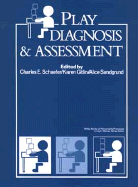 Play Diagnosis and Assessment - Schaefer, Charles E, PhD (Editor), and Gitlin, Karen (Editor), and Sandgrund, Alice (Editor)