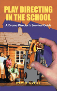 Play Directing in the School: A Drama Director's Survival Guide