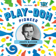 Play-Doh Pioneer: Joseph McVicker: Joseph McVicker