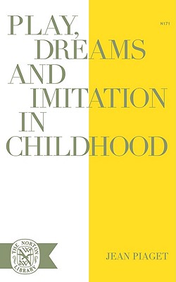 Play Dreams and Imitation in Childhood - Piaget, Jean Jean, and Hodgson, F M (Translated by), and Gattegno, C (Translated by)