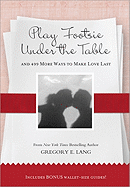 Play Footsie Under the Table: ...and 499 More Ways to Make Love Last