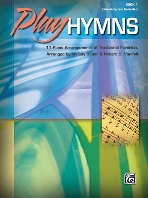 Play Hymns, Book 1: 11 Piano Arrangements of Traditional Favorites - Bober, Melody, and Vandall, Robert D