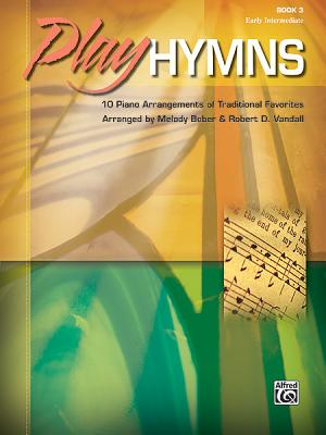 Play Hymns, Book 3: 10 Piano Arrangements of Traditional Favorites - Bober, Melody, and Vandall, Robert D