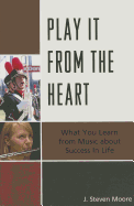 Play it from the Heart: What You Learn From Music About Success In Life