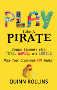 Play Like a Pirate: Engage Students with Toys, Games, and Comics