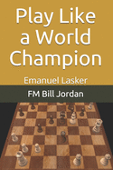 Play Like a World Champion: Emanuel Lasker