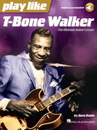 Play Like T-Bone Walker: The Ultimate Guitar Lesson with Audio Access Included: The Ultimate Guitar Lesson with Audio Access Included!