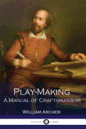 Play-Making - A Manual of Craftsmanship