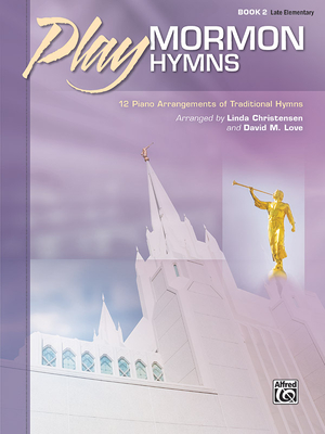 Play Mormon Hymns, Bk 2: 12 Piano Arrangements of Traditional Hymns - Christensen, Linda, and Love, David M