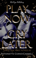 Play Now, Cry Later: Three Macabre Novellas