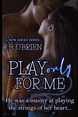 Play Only For Me: (A New Adult Romance) - O'Brien, R B