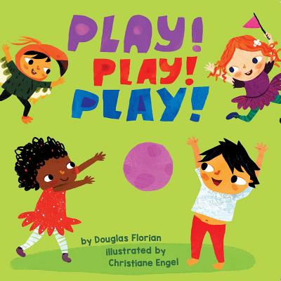 Play! Play! Play! - Florian, Douglas, and Engel, Christiane (Illustrator)