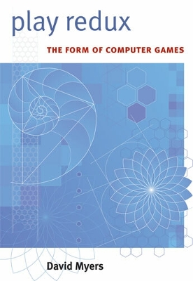 Play Redux: The Form of Computer Games - Myers, David