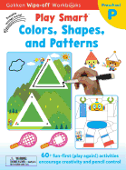 Play Smart Colors, Shapes, and Patterns Ages 2-4: At-Home Wipe-Off Workbook with Erasable Marker