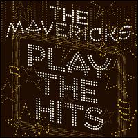 Play the Hits - The Mavericks