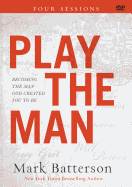 Play the Man: Becoming the Man God Created You to Be