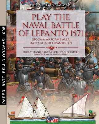Play the naval battle of Lepanto 1571: Gioca a Wargame alla battaglia di Lepanto 1571 - Cristini, Luca Stefano