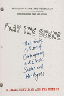 Play the Scene: The Ultimate Collection of Contemporary and Classic Scenes and Monologues
