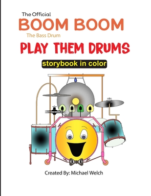 Play Them Drums Storybook: Boom Boom the Bass Drum - Welch, Michael