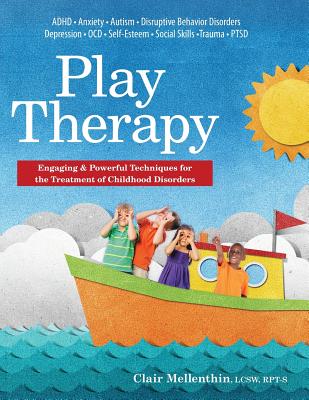 Play Therapy: Engaging & Powerful Techniques for the Treatment of Childhood Disorders - Mellenthin, Clair