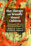 Play Therapy with Sexually Abused Children: A Synergistic Clinical-Developmental Approach