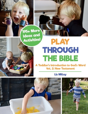 Play Through the Bible: A Toddler's Introduction to God's Word Vol. 2: New Testament - Millay, Liz