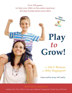 Play to Grow!: Over 200 games to help your child on the autism spectrum develop fundamental social skills