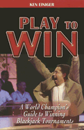 Play to Win: A World Champion's Guide to Winning Blackjack Tournaments - Einiger, Ken
