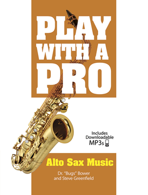 Play With A Pro: Alto Sax Music - Bower, Bugs, Dr., and Greenfield, Steve (Contributions by)