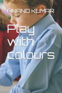 Play with colours: Just fill colours with creativity and learn basics of drawing.