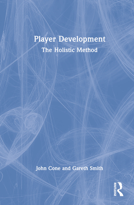 Player Development: The Holistic Method - Cone, John, and Smith, Gareth