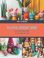 Playful Crochet Book: Whimsical Toys, Dolls, and Animals for Kids