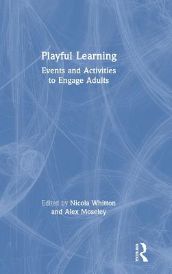 Playful Learning: Events and Activities to Engage Adults - Whitton, Nicola (Editor), and Moseley, Alex (Editor)