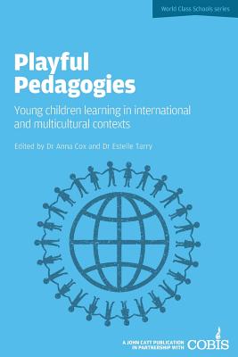 Playful Pedagogies: Young Children Learning in International and Multicultural Contexts - Cox, Anna, and Tarry, Estelle